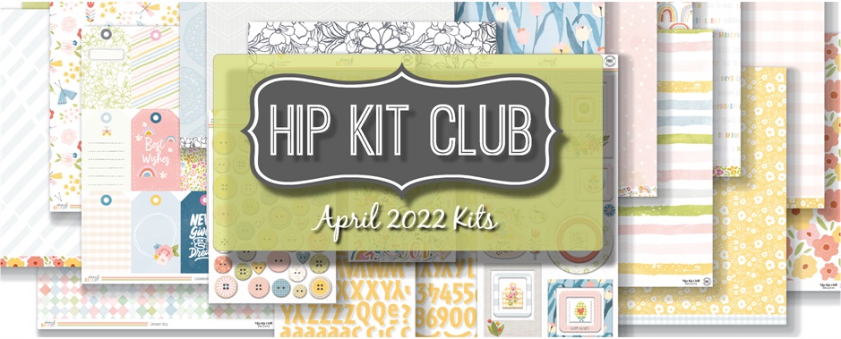 April 2022 Hip Kit Club Scrapbooking Kits